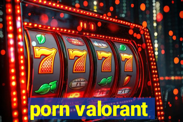 porn valorant